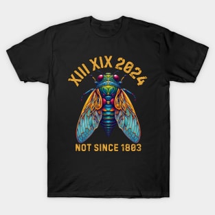 Cicada 2024 Brood XIII XIX Not Since 1803 For Women Men T-Shirt